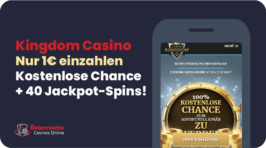 1€ Einzahlung für 40 Jackpot-Chancen Casino Online Kingdom belohnt österreichische Spieler: 1€ Einzahlung für 40 Jackpot-Chancen und schnelle Auszahlungen!